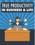True Productivity in Business & life